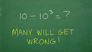 10 divided by 10 cubed = ? many are going to get this WRONG!