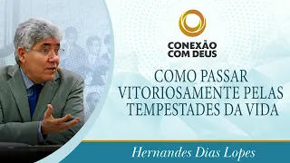 Como Passar Vitoriosamente Pelas Tempestades Da Vida | Pr. Hernandes Dias Lopes