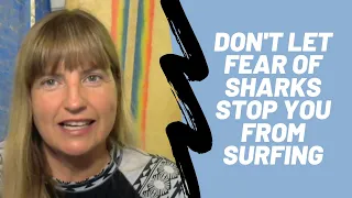 Don't Let Fear of Sharks Stop You From Surfing