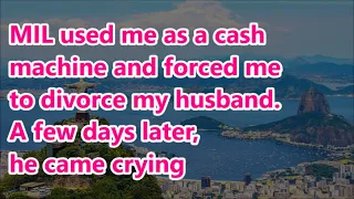 MIL used me as a cash machine and forced me to divorce my husband. A few days later, he came crying