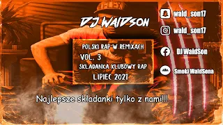 POLSKI RAP W REMIXACH VOL. 3 ★ SKŁADANKA KLUBOWY RAP ★ LIPIEC 2021 😱🔥 ★ DJ WaldSon Official