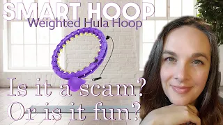 I tried the Smart Hoop - Is it a scam? Can you get a good workout with the weighted hula hoop?