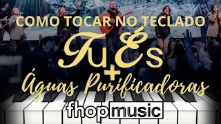 TU ÉS + ÁGUAS PURIFICADORAS FHOP MUSIC TUTORIAL DE COMO TOCAR NO TECLADO