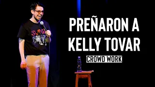 Preñaron a Kelly Tovar (crowd work - stand up comedy)