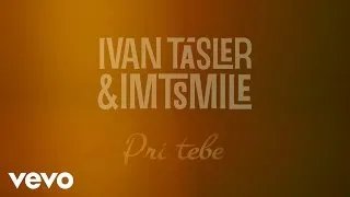 Ivan Tásler, I.M.T. Smile - Pri Tebe