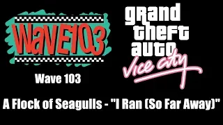 GTA: Vice City - Wave 103 | A Flock of Seagulls - "I Ran (So Far Away)"