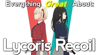 Everything GREAT About: Lycoris Recoil