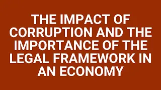 The impact of corruption and the importance of the legal framework in an economy