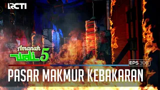 SEMUA ORANG PANIK! PASAR MAKMUR MENGALAMI KEBAKARAN HEBAT - AMANAH WALI 5 [PART 3]