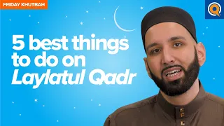 5 Best Things To Do On #LaylatulQadr | Khutbah by Dr. Omar Suleiman