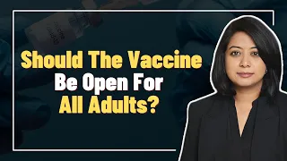 Should The Vaccine Be Open For All Adults? | Faye D'Souza