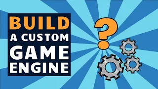 Indie GameDev’s MUST Build a Custom Game Engine!