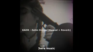 KADR - Zalim Dünya (Slowed)