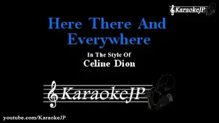 Here, There And Everywhere (Karaoke) - Celine Dion