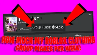 HOW MUCH MY ROBLOX CLOTHING GROUP MAKES PER WEEK!