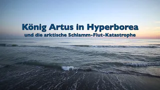 König Artus in Hyperborea und die arktische Flutkatastrophe