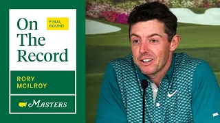 Rory McIlroy Recaps His Final-Round Bogey-Free 64 | The Masters