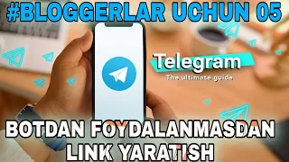 TELEGRAMDA BOTSIZ LINK YARATISH SIRLARI ENDI HAMMASI OSON BLOGGERLAR UCHUN AJOYIB QO'LLANMA