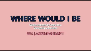 Where Would I Be | SSA  | Piano