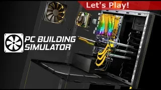 Let's Play: PC Building Simulator