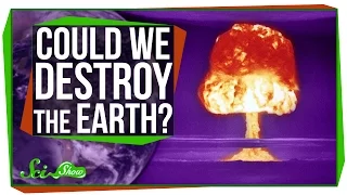 Could We Destroy the Earth?