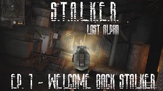 S.T.A.L.K.E.R.: Lost Alpha - Ep.1 - Welcome back Stalker