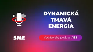 Vedátorský podcast 182 – Dynamická tmavá energia