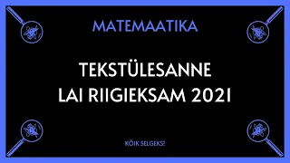 Tekstülesanne, riigieksam 2021L - MATEMAATIKA - KÕIK SELGEKS!