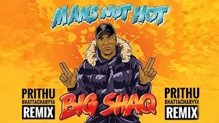 BIG SHAQ - MAN'S NOT HOT (Remix By Prithu Bhattacharyya)