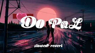 Do pal slowed Reverb song || Sad song || lofi song ❤️😔😔😊