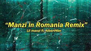 Lil manzi ft. AlbertNbn “Manzi in Romania Remix” (versuri)