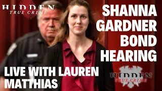 SHANNA GARDNER BOMBSHELL EVIDENCE IN BOND HEARING