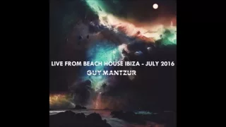 Guy mantzur Live From Beach house - Ibiza 24-07-16