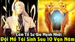 Sau 10 Vạn Năm Ta Tái Sinh Từ Lòng Đất, Thành Tổ Sư Gia Mạnh Nhất | Full Phần 1 REVIEW TRUYỆN TRANH