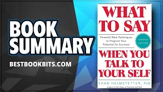 What to Say When You Talk to Your Self | Shad Helmstetter | Summary