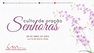 26/04/2024 [ CULTO 18H ] - Igreja Cristã Maranata - Culto de oração das senhoras - SEXTA-FEIRA