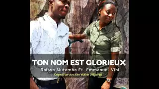 Raissa Mutamba - Ton nom est glorieux feat Emmanuel Vibi