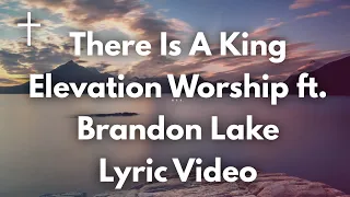 There Is A King - Elevation Worship ft Brandon Lake Lyrics