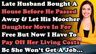 Late Husband Bought a House Before He Passed Away & Let His Moocher Daughter Move In For Free But...
