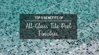 Top 5 Benefits of All-Glass Tile Pool Finishes