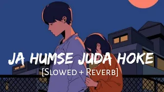 Ja Humse Juda Hoke [Slowed+Reverb] - Jubin Nautiyal | Lofi | Textaudio | Lofi Vibes