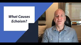 What Causes Echoism?