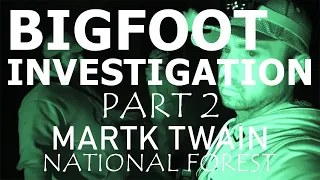 CAMPING FOR BIGFOOT IN OZARKS | INVESTIGATING THE MARK TWAIN NATIONAL FOREST (PART 2)