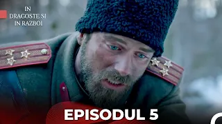 In Dragoste si in Razboi - Episodul 5 (Cu Subtitrare in Română)