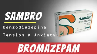 Bromazepam (Sambro): How to use, Dosage, Side Effects, & Brands |Treat Anxiety & Tension