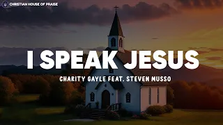 Charity Gayle - I Speak Jesus (feat. Steven Musso) (Lyrics)