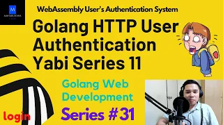 Golang HTTP User Authentication Yabi Series 11 | Golang Web Development | WebAssembly Auth System