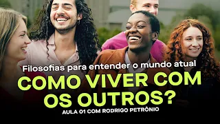 Viver com os Outros: Filosofias para Entender o Mundo Atual - Aula 01 com Rodrigo Petronio