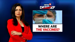 Where Are The Vaccines? | News18 Debrief With Shreya Dhoundial | CNN News18