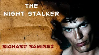 The Night Stalker: The Horrifying Story of Serial Killer Richard Ramirez